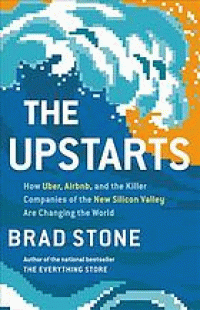 Image of The upstarts : how Uber, Airbnb, and the killer companies of the new Silicon Valley are changing the world