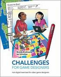 Image of Challenges for game designers : non-digital exercises for video game designers