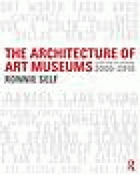 Image of The architecture of art museums : a decade of design : 2000-2010