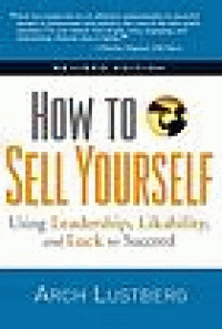 Image of How To Sell Yourself: Using learship, Likability and Luck to Succeed. Revised Edition