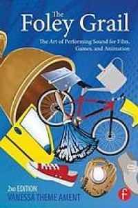 Image of The Foley Grail : the Art of Performing Sound for Film, Games, and Animation. Second Edition