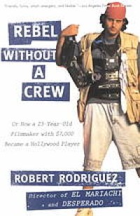 Image of Rebel without a crew, or, how a 23-year-old filmmaker with $7,000 became a Hollywood player