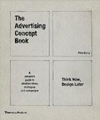 Image of The advertising concept book : think now, design later : a complete guide to creative ideas, strategies and campaigns. Third Edition.