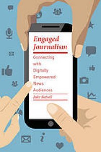 Image of Engaged Journalism: connecting with digitally empowered news audiences