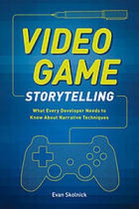 Image of Video game storytelling : what every developer needs to know about narrative techniques