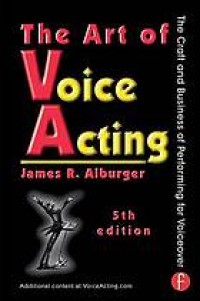 Image of The art of voice acting : the craft and business of performing for voiceover. Fifth Edition