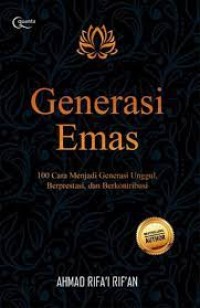 Image of Generasi emas: 100 cara menjadi generasi unggul, berprestasi, dan berkontribusi