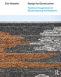 Image of Design for Construction : Tectonic Imagination in Contemporary Architecture