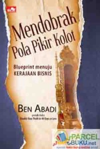 Image of Mendobrak Pola Pikir Kolot : Blueprint Menuju Kerajaan Bisnis