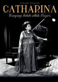 Image of Catharina Sebuah Biografi : Menyanyi indah untuk negeri