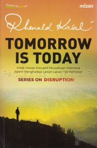Image of Tomorrow is Today : Inilah Inovasi Disruptif Perushaan Indonesia dalam Menghadapi Lawan-Lawan Tak Kelihatan