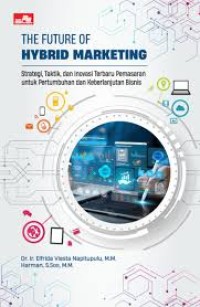 Image of The Future of Hybrid Marketing : strategi, taktik, dan inovasi terbaru pemasaran untuk pertumbuhan dan keberlanjutan bisnis