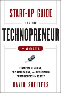 Image of Start-up guide for the technopreneur : financial planning, decision making, and negotiating from incubation to exit