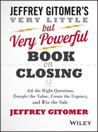 Image of The very little but very powerful book on closing : ask the right questions, transfer the value, create the urgency, and win the sale