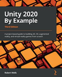 Image of Unity 2020 by Example : A Project-Based Guide to Building 2D, 3D, Augmented Reality, and Virtual Reality Games from Scratch. Third Edition