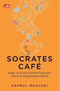Image of Socrates Cafe: Bijak, Kritis dan Inspiratif Seputar Dunia Dan Masyarakat Digital