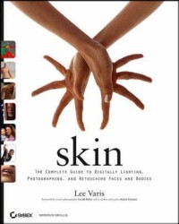 Image of Skin : the complete guide to digitally lighting, photographing, and retouching faces and bodies