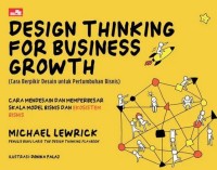 Image of Design Thinking For Business Growth (Cara Berpikir Desain untuk Pertumbuhan Bisnis)