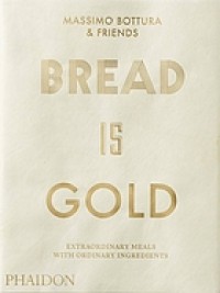 Image of Bread is Gold: Extraordinary Meals with Ordinary Ingredients