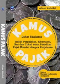 Image of Kamus Pajak Daftar Singkatan Istilah Perpajakan, Akuntansi, Bea dan Cukai, serta Peradilan Pajak Disertai dengan Penjelasan