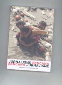 Image of Jurnalisme bencana, bencana jurnalisme : kesaksian dari tanah bencana