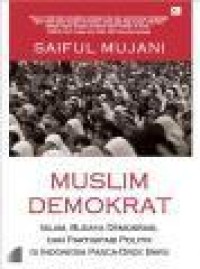Image of Muslim demokrat : Islam, budaya demokrasi, dan partisipasi politik di Indonesia pasca-orde baru