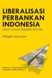 Image of Liberalisasi perbankan Indonesia : suatu telaah ekonomi-politik