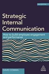 Image of Strategic internal communication : how to build employee engagement and performance. Second Edition
