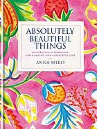Image of Absolutely Beautiful Things: Decorating inspiration for a bright and colorful life
