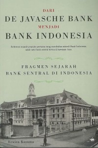 Image of Dari De Javasche Bank menjadi Bank Indonesia : fragmen sejarah bank sentral di Indonesia