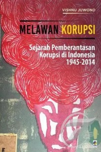 Image of Melawan Korupsi: Sejarah Pemberontakan Korupsi di Indonesia