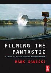 Image of Filming the fantastic: a guide to visual effects cinematography