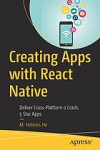 Image of Creating apps with React Native : deliver cross-platform 0 crash, 5 star apps