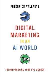 Image of Digital marketing in an AI world : futureproofing your PPC agency