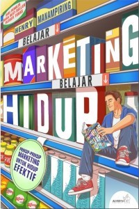 Image of Belajar Marketing Belajar Hidup : Prinsip-prinsip marketing untuk hidup efektif