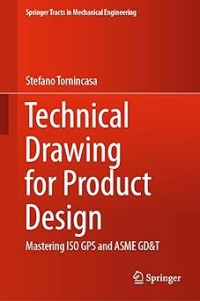 Image of Technical Drawing for Product Design : Mastering ISO GPS and ASME GD&T. Second Edition