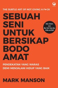 Image of Sebuah seni untuk bersikap bodo amat : pendekatan yang waras demi menjalani hidup yang lebih baik