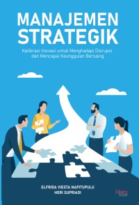 Image of Manajemen Strategik : Kalibrasi inovasi untuk menghadapi disrupsi dan mencapai keunggulan bersaing