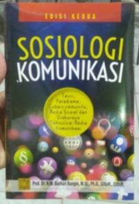 Image of Sosiologi komunikasi : teori, paradigma, cybercommunity, media sosial dan diskursus teknologi media komunikasi. Edisi Kedua