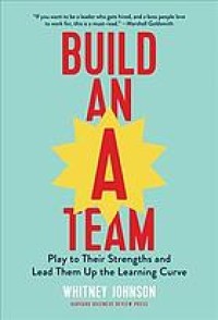 Image of Build an A team : play to their strengths and lead them up the learning curve