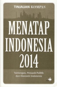 Image of Menatap Indonesia 2014: Tantangan, Prospek Politik dan Ekonomi Indonesia