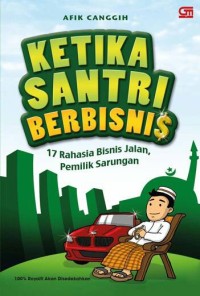 Image of Ketika Santri Berbisnis: 17 rahasia Bisnis Jalan, Pemilik Sarungan