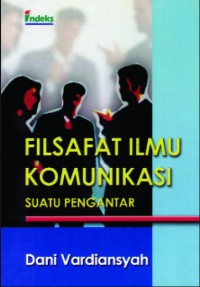 Image of Filsafat Ilmu Komunikasi: Suatu Pengantar