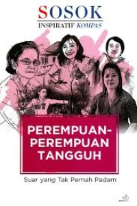 Image of Sosok Inspiratif Kompas : perempuan-perempuan tangguh : suar yang tak pernah padam