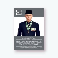 Image of Tetralogi Transformasi AHY volume 3 : merayakan demokrasi tanpa polarisasi : kumpulan pemikiran dan gagasan