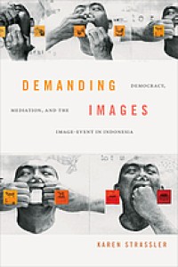 Image of Demanding images : democracy, mediation, and the image-event in Indonesia