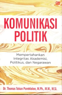 Image of Komunikasi Politik: Mempertahankan Integritas Akademisi, Politikus, dan Negarawan