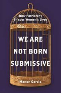 Image of We are not born submissive : how patriarchy shapes women's lives