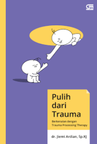 Image of Pulih dari trauma : berkenalan dengan trauma processing therapy