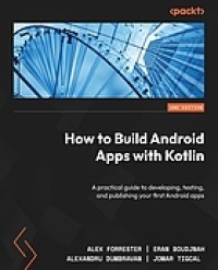 Image of How to build android apps with Kotlin : a practical guide to developing, testing, and publishing your first android apps. Second Edition